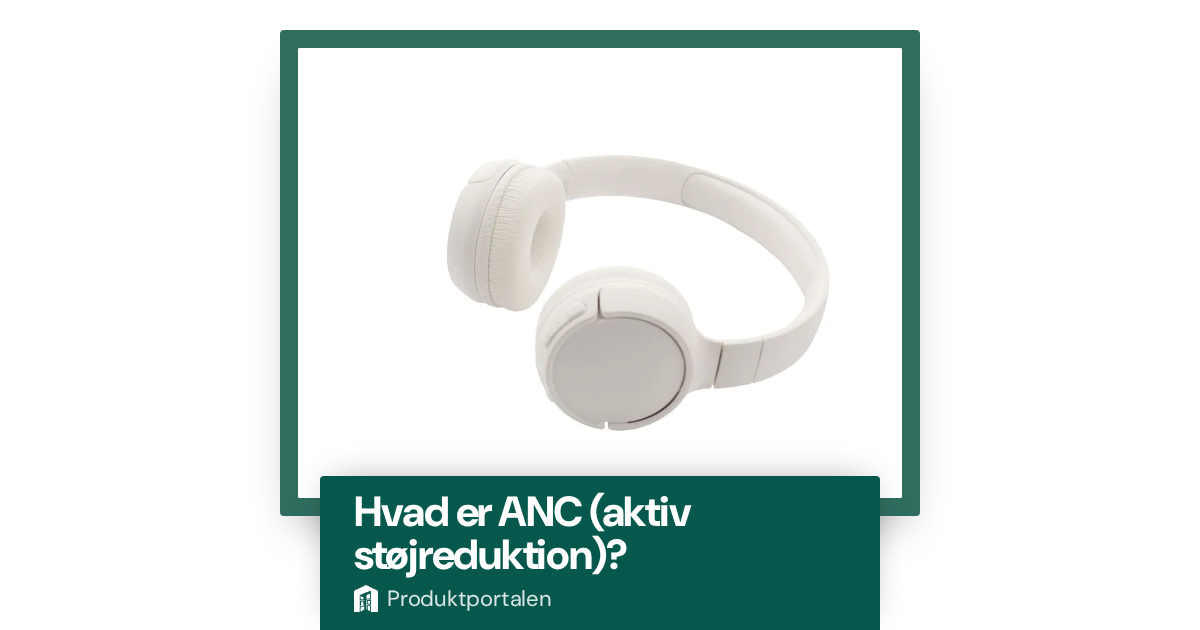 Hvad er ANC (aktiv støjreduktion)?