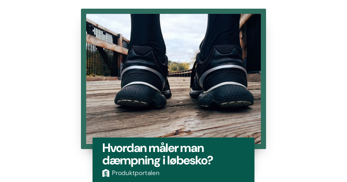 Hvordan måler man dæmpning i løbesko?